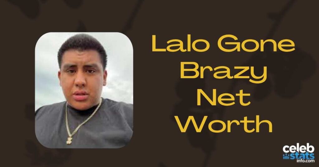 lalo-gone-brazy-net-worth
