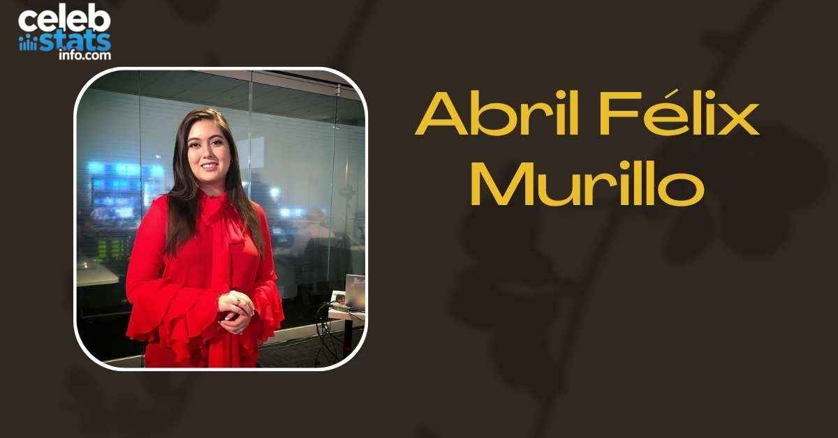 abril-felix-murillo-net-worth
